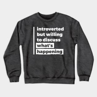 Introverted but willing to discuss what's happening (Pure White Design) Crewneck Sweatshirt